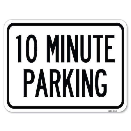 Signmission 10 Minute Parking Heavy-Gauge Aluminum Rust Proof Parking Sign, 18" x 24", A-1824-24636 A-1824-24636